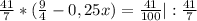  \frac{41}{7}*( \frac{9}{4}-0,25x)= \frac{41}{100} |:\frac{41}{7} 