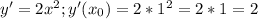 y'=2{x}^{2}; y'(x_0)=2*{1}^{2}=2*1=2