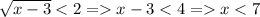  \sqrt{x-3}<2=x-3<4=x<7 