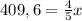 409,6=\frac{4}{5}x