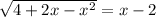 \sqrt{4+2x-x^2}=x-2