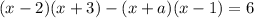 (x-2)(x+3)-(x+a)(x-1)=6