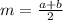 m=\frac{a+b}{2}