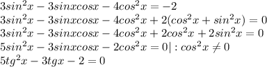 3sin^2x-3sinxcosx-4cos^2x=-2 \\ 3sin^2x-3sinxcosx-4cos^2x+2(cos^2x+sin^2x)=0 \\ 3sin^2x-3sinxcosx-4cos^2x+2cos^2x+2sin^2x=0 \\ 5sin^2x-3sinxcosx-2cos^2x=0|:cos^2x \neq 0 \\ 5tg^2x-3tgx-2=0