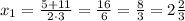 x_{1}=\frac{5+11}{2\cdot3}=\frac{16}{6}=\frac{8}{3}=2\frac{2}{3}