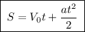 \boxed{\;S = V_0t + \dfrac{at^2}{2}\;}