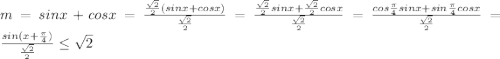 m=sinx+cosx=\frac {\frac{\sqrt{2}}{2} (sin x+cos x)}{\frac{\sqrt{2}}{2}}= \frac {\frac{\sqrt{2}}{2}sin x+\frac{\sqrt{2}}{2}cos x}{\frac{\sqrt{2}}{2}}= \frac {cos {\frac{\pi}{4}}sin x+ sin {\frac{\pi}{4}}cos x}{\frac{\sqrt{2}}{2}}= \frac {sin(x+\frac{\pi}{4})}{\frac{\sqrt{2}}{2}}\leq \sqrt{2} 