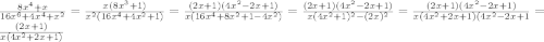 \frac{8x^4+x}{16x^6+4x^4+x^2}=\frac{x(8x^3+1)}{x^2(16x^4+4x^2+1)}= \frac{(2x+1)(4x^2-2x+1)}{x(16x^4+8x^2+1-4x^2)}= \frac{(2x+1)(4x^2-2x+1)} {x(4x^2+1)^2-(2x)^2}}= \frac{(2x+1)(4x^2-2x+1)} {x(4x^2+2x+1)(4x^2-2x+1}}= \frac{(2x+1)}{x(4x^2+2x+1)}}