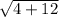 \sqrt{4+12}