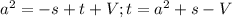 a^2= -s+t+V; t=a^2+s-V