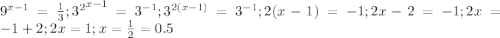 9^{x-1}=\frac {1}{3}; {3^2}^{x-1}=3^{-1}; 3^{2(x-1)}=3^{-1}; 2(x-1)=-1; 2x-2=-1; 2x=-1+2; 2x=1; x=\frac {1}{2}=0.5 