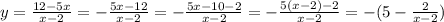 y= \frac{12-5x}{x-2}=- \frac{5x-12}{x-2}=- \frac{5x-10-2}{x-2}=- \frac{5(x-2)-2}{x-2}=-(5- \frac{2}{x-2})