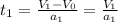 t_1 = \frac{V_1 - V_0}{a_1} = \frac{V_1}{a_1}