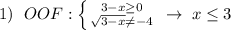 1)\; \ OOF: \left \{ {{3-x \geq 0} \atop {\sqrt{3-x}\ne -4}} \right.\; \to \; x \leq 3 