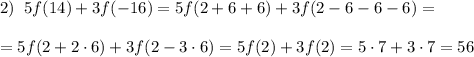 2)\; \; 5f(14)+3f(-16)=5f(2+6+6)+3f(2-6-6-6)=\\\\=5f(2+2\cdot 6)+3f(2-3\cdot 6)=5f(2)+3f(2)=5\cdot 7+3\cdot 7=56