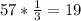 57* \frac{1}{3} =19