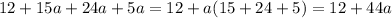 12+15a+24a+5a=12+a(15+24+5)=12+44a