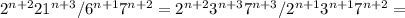 2^{n+2}21^{n+3}/6^{n+1}7^{n+2}=2^{n+2}3^{n+3}7^{n+3}/2^{n+1}3^{n+1}7^{n+2}=