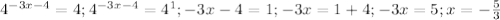 4^{-3x-4}=4; 4^{-3x-4}=4^1; -3x-4=1; -3x=1+4; -3x=5; x=-\frac{5}{3} 