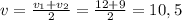 v=\frac{v_1+v_2}{2}=\frac{12+9}{2}=10,5