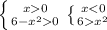 \left \{ {{x0} \atop {6-x^20}} \right. \left \{ {{x<0} \atop {6x^2}