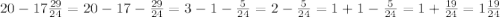 20-17\frac {29}{24}= 20-17-\frac {29}{24}= 3-1-\frac {5}{24}=2-\frac{5}{24}=1+1-\frac{5}{24}= 1+\frac{19}{24}=1\frac{19}{24}