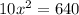 10x^{2}=640 