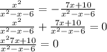  \frac{ x^{2} }{ x^{2} -x-6} =- \frac{ 7x+10 }{ x^{2} -x-6} \\ \frac{ x^{2} }{ x^{2} -x-6} + \frac{ 7x+10 }{ x^{2} -x-6}=0 \\ \frac{ x^{2}7x+10 }{ x^{2} -x-6} =0