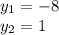  y_{1} =-8 \\ y_{2} =1