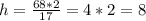 h=\frac{68*2}{17}=4*2=8