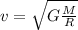 v= \sqrt{G \frac{M}{R} } 