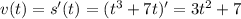 v(t)=s'(t)=(t^3+7t)'=3t^2+7