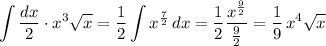 \displaystyle\int\dfrac{dx}2\cdot x^3\sqrt x=\frac12\int x^\frac72\,dx=\frac12\frac{x^{\frac92}}{\frac92}=\frac19\,x^4\sqrt x