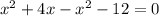  x^{2} +4x- x^{2} -12=0