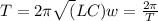 T=2\pi\sqrt(LC) w=\frac{2\pi}{T}