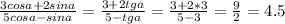 \frac{3cosa+2sina}{5cosa-sina}=\frac{3+2tg a}{5-tg a}=\frac{3+2*3}{5-3}=\frac{9}{2}=4.5