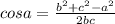 cos a =\frac {b^2+c^2-a^2}{2bc}