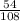  \frac{54}{108} 