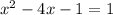  x^{2}-4x-1 =1 