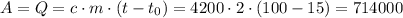 A=Q=c\cdot{m}\cdot{(t-t_0)=4200\cdot{2}\cdot{(100-15)}=714000