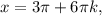 x = 3\pi + 6 \pi k,