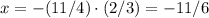 x=-(11/4)\cdot(2/3)=-11/6