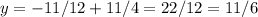 y=-11/12+11/4=22/12=11/6