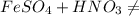 FeSO_4 + HNO_3 \neq \\