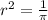 r ^{2} = \frac{1}{ \pi } 