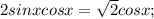 2sin x cos x=\sqrt{2}cos x ;