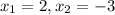 x_{1}=2, x_{2}=-3