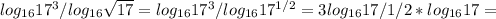 log_{16}17^{3}/log_{16}\sqrt{17}=log_{16}17^{3}/log_{16}17^{1/2}=3log_{16}17/1/2*log_{16}17= 