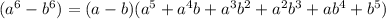 ( a^{6} - b^{6})=(a-b) ( a^{5} + a^{4}b+ a^{3} b^{2} + a^{2} b^{3} +a b^{4}+ b^{5}) 