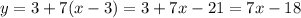 y=3+7(x-3)=3+7x-21=7x-18